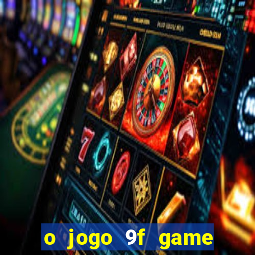 o jogo 9f game paga mesmo